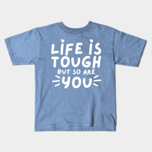 Life Is tough But So Are You. Self Love, Kindness. Kids T-Shirt